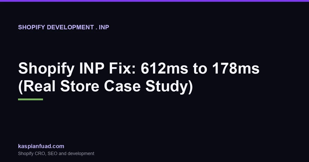 Shopify INP Fix: 612ms to 178ms (Real Store Case Study)
