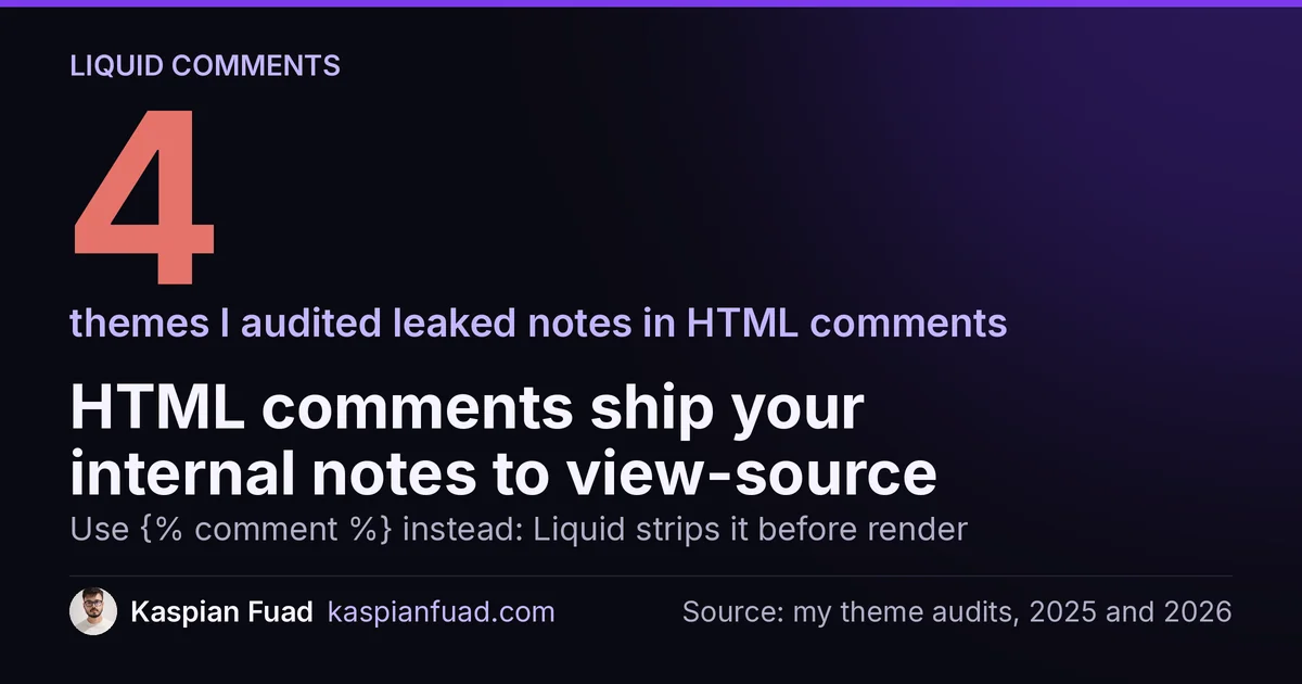 4 Shopify themes I audited leaked internal notes in HTML comments; Liquid comment tags are stripped before render